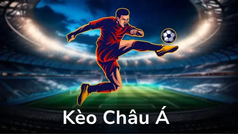 Bí Quyết Làm Chủ Kèo Châu Á Và Chiến Thuật Thắng Lớn Từ Những Cao Thủ
