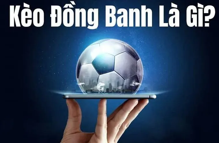 Nghệ Thuật Chinh Phục Kèo Đồng Banh Và Những Chiến Thuật Đỉnh Cao Dành Cho Bạn