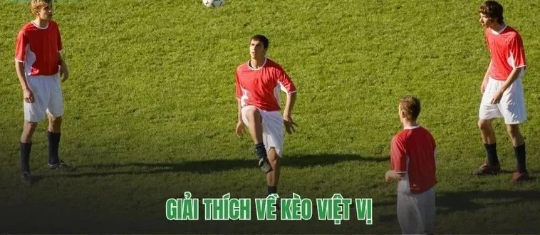 Bí Quyết Soi Kèo Việt Vị Trong Bóng Đá Luôn Mang Lại Thắng Lợi