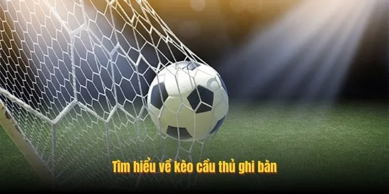 Cách Soi Kèo Cầu Thủ Ghi Bàn Hiệu Quả Từ Kinh Nghiệm Thực Chiến Đỉnh Cao