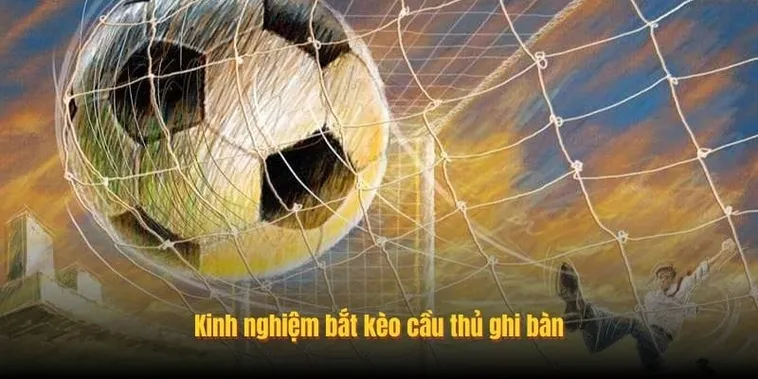 Cách Soi Kèo Cầu Thủ Ghi Bàn Hiệu Quả Từ Kinh Nghiệm Thực Chiến Đỉnh Cao