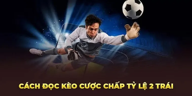 Bí Quyết Soi Kèo Chấp 2 Trái Hiệu Quả Cho Người Mới Bắt Đầu