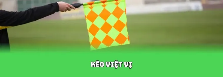 Bí Quyết Soi Kèo Việt Vị Trong Bóng Đá Luôn Mang Lại Thắng Lợi