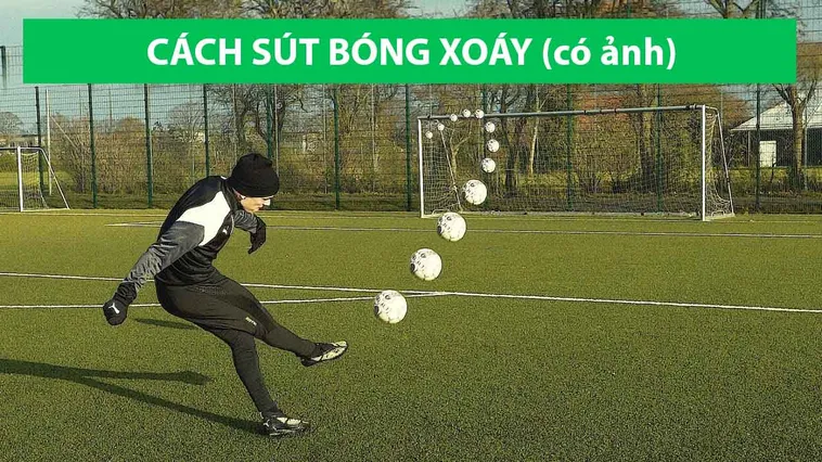 Bí Quyết Luyện Tập Kỹ Thuật Sút Bóng Xoáy Chính Xác Và Uy Lực