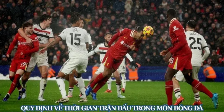 Những Quy Định Về Thời Gian Trận Đấu Bóng Đá Bạn Cần Phải Biết